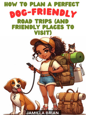 cover image of How to Plan a Perfect Dog-Friendly Road Trips (and Friendly Places to Visit)